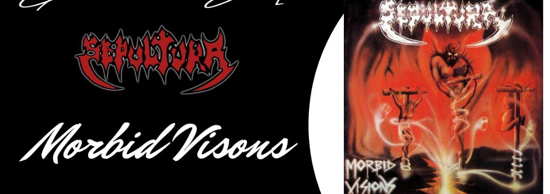 Sepultura – Morbid Visions (Análisis, reseña y comentario)
